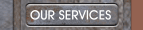 OUR SERVICES